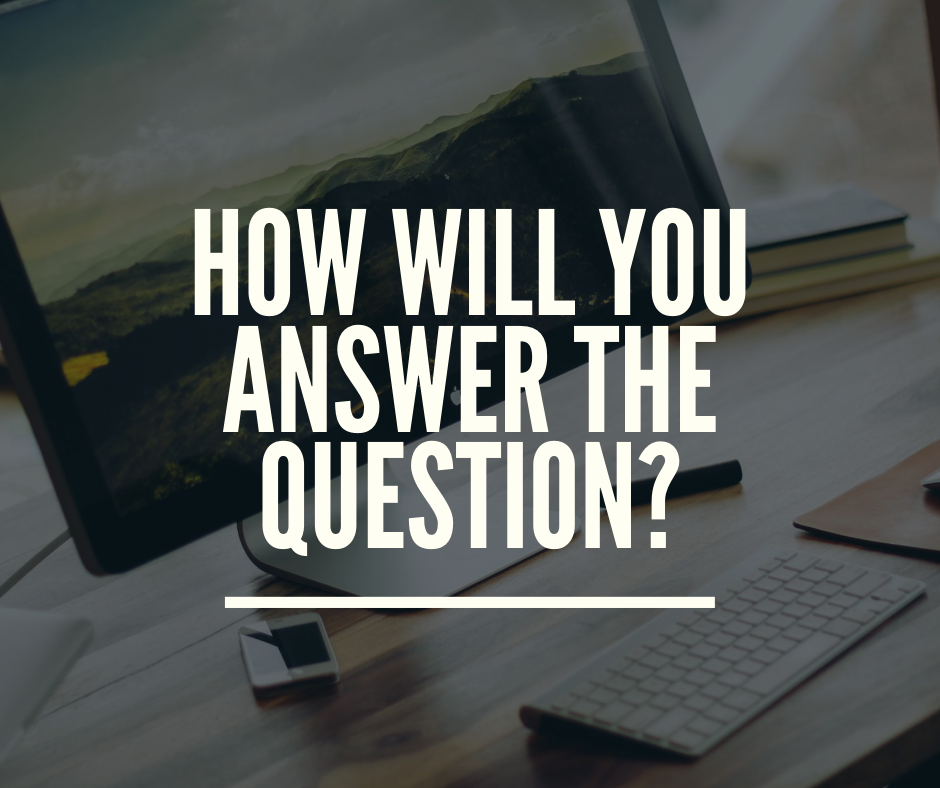 How will you answer the question_