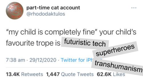 "My child is fine" meme. Your child's favorite trop is futuristic tech, superheroes, and transhumanism.