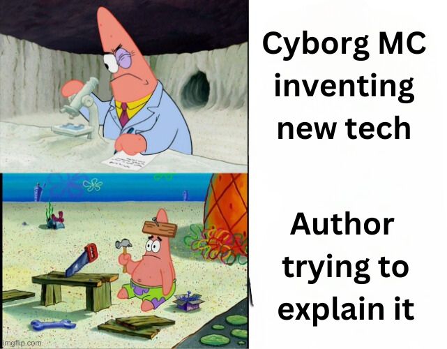 Spongebob Patrick meme. Cyborg inventing new tech (easy). Author trying to explain the tech (hard)
